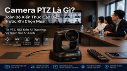Camera PTZ Là Gì? Toàn Bộ Kiến Thức Cần Biết Trước Khi Chọn Mua — Từ PTZ, NDI Đến AI Tracking Và Giám Sát An Ninh