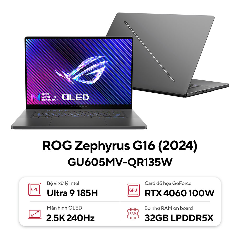 Laptop Asus ROG Zephyrus G16 GU605MV-QR135W (Intel Ultra 9 185H | RTX 4060 8GB |32GB | 1TB | 16 inch 2.5K OLED 240Hz| Win 11 | Xám)
