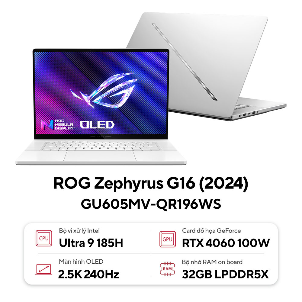 Laptop Asus ROG Zephyrus G16 GU605MV-QR196WS (Intel Ultra 9 185H |RTX 4060 8GB | 32GB | 1 TB | 16 inch 2.5K | Win 11 | Trắng)