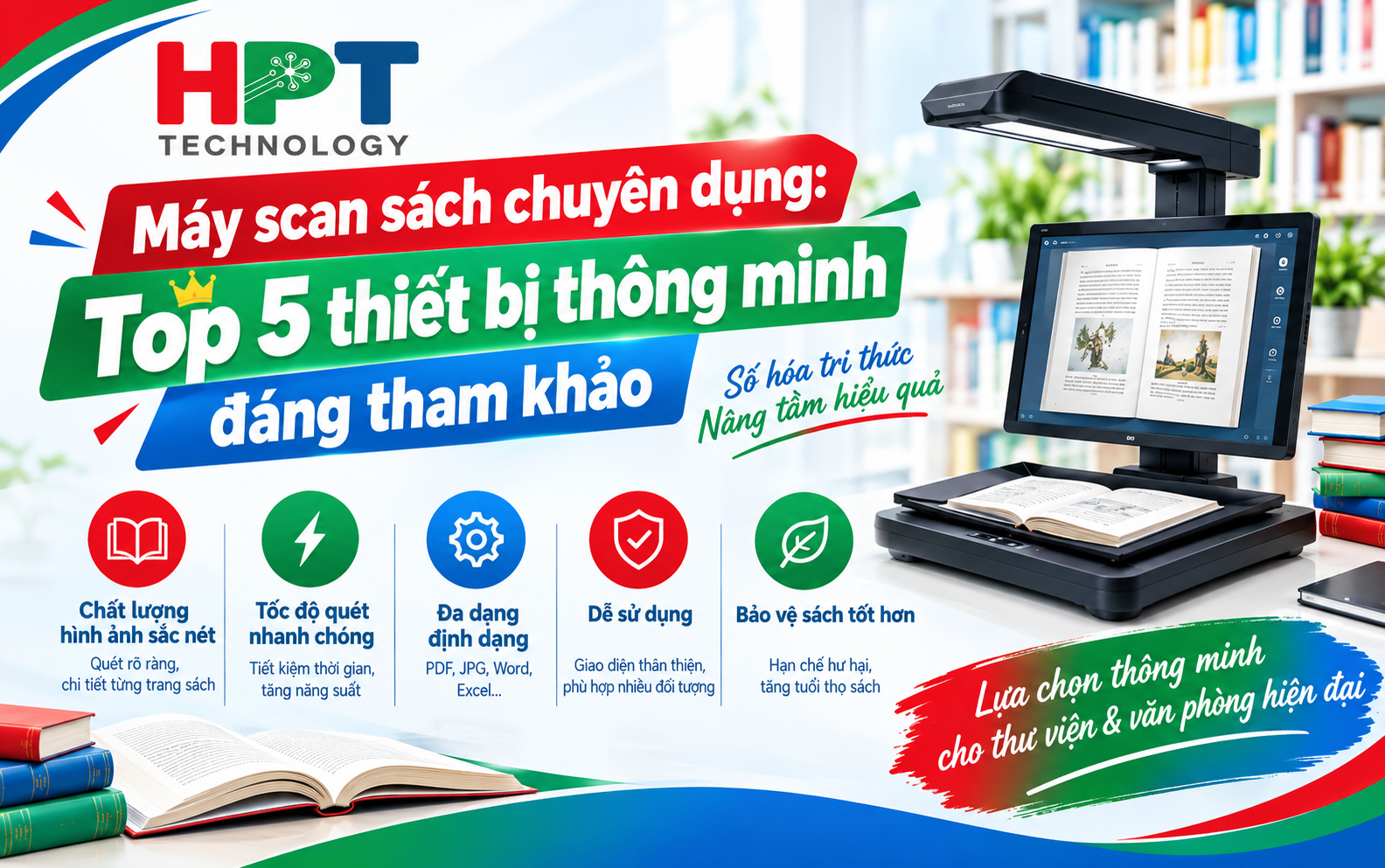 Máy scan sách chuyên dụng: Top 5 thiết bị thông minh đáng tham khảo