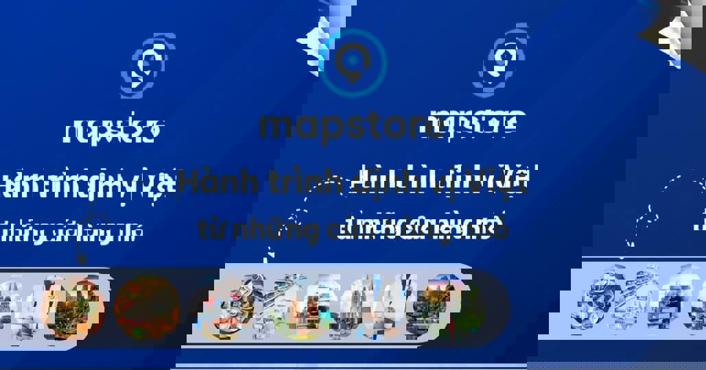 Mapstore.vn – xây dựng bản đồ doanh nghiệp Việt Nam trong kỷ nguyên dữ liệu địa phương