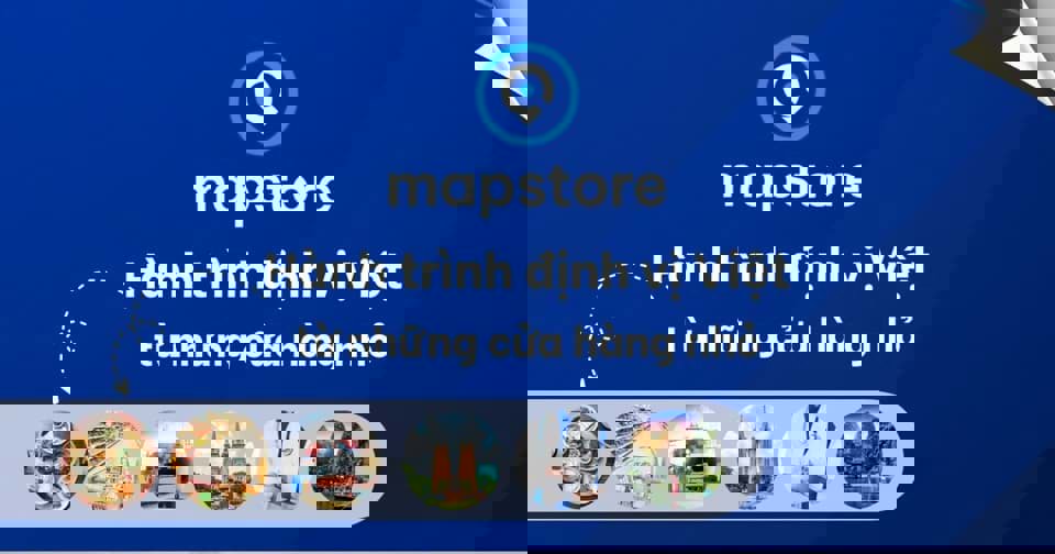 Mapstore.vn – xây dựng bản đồ doanh nghiệp Việt Nam trong kỷ nguyên dữ liệu địa phương Mapstore.vn – xây dựng bản đồ doanh nghiệp Việt Nam trong kỷ nguyên dữ liệu địa phương