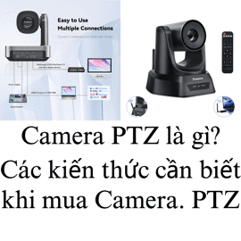 Camera PTZ Là Gì? Toàn Bộ Kiến Thức Cần Biết Trước Khi Chọn Mua — Từ PTZ, NDI Đến AI Tracking Và Giám Sát An Ninh